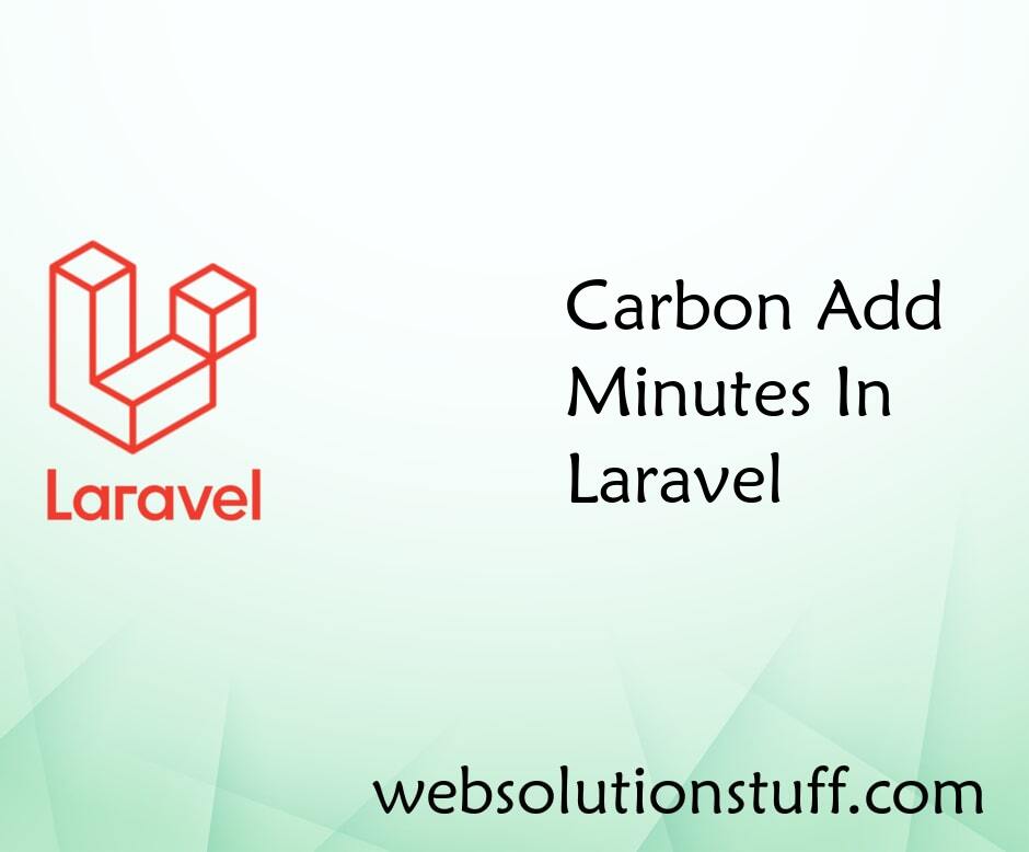 Carbon Add Minutes In Laravel