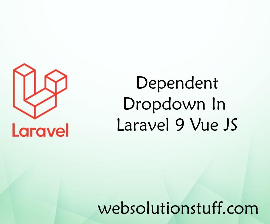 Dependent Dropdown In Laravel 9 Vue JS
