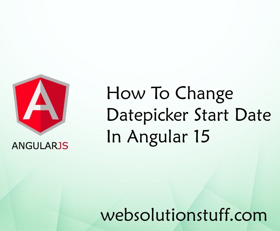 How To Change Datepicker Start Date In Angular 15