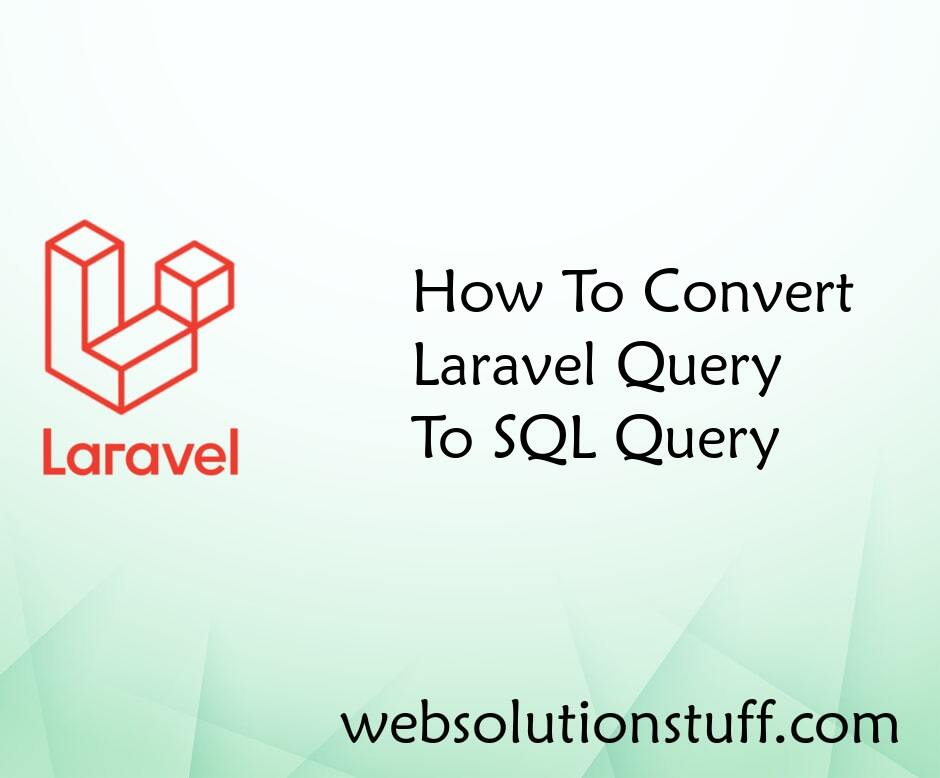 How To Convert Laravel Query To SQL Query