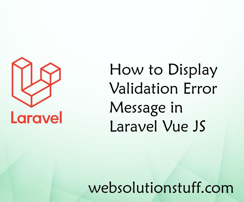 How to Display Validation Error Message in Laravel Vue JS