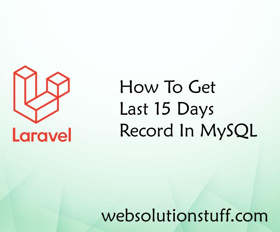How To Get Last 15 Days Records In MySQL