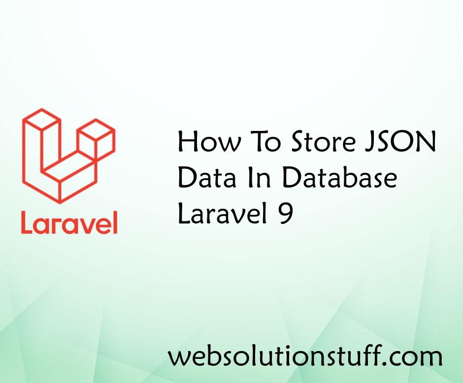 How To Store JSON Data In Database Laravel 9