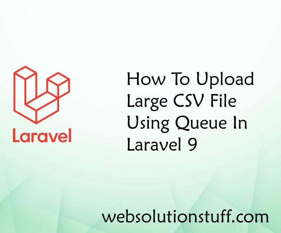 How To Upload Large CSV File Using Queue In Laravel 9