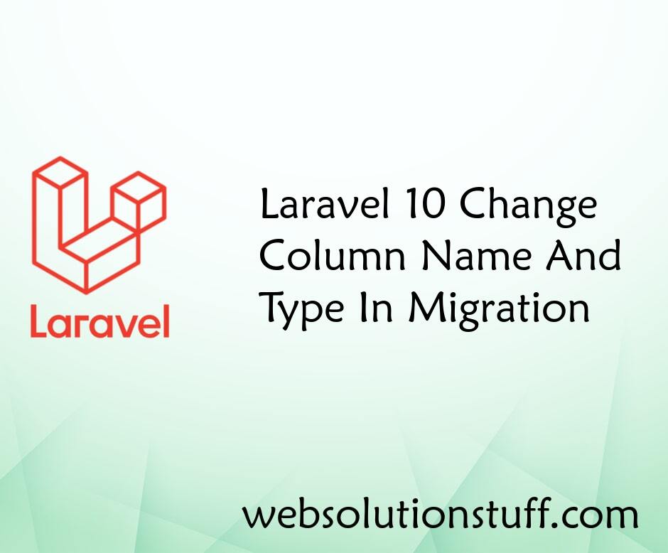 Laravel 10 Change Column Name And Type In Migration
