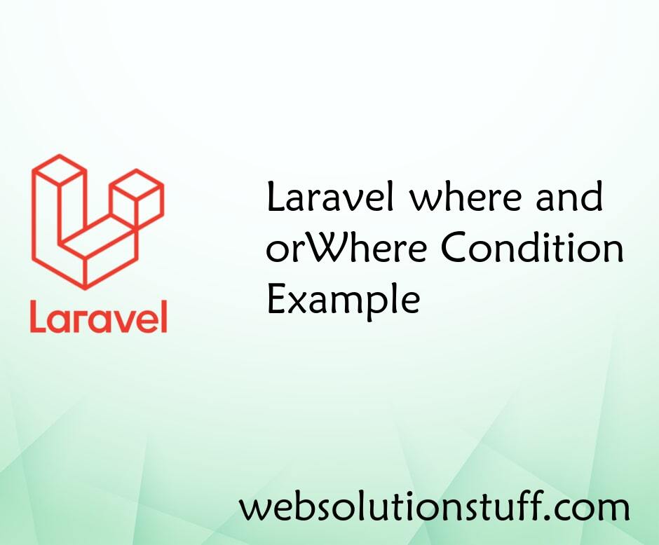 Laravel where and orWhere Condition Example